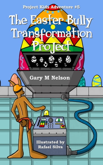 The Easter Bully Transformation Project: Project Kids Adventure #5 - Gary M Nelson
