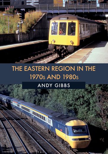 The Eastern Region in the 1970s and 1980s - Andy Gibbs