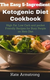 The Easy 5- Ingredient Ketogenic Diet Cookbook