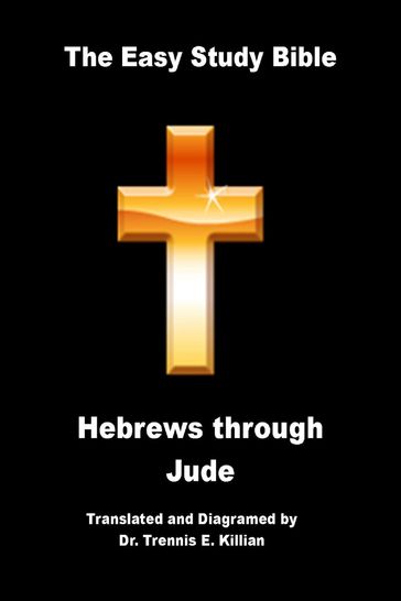 The Easy Study Bible: Hebrews through Jude - Trennis Killian