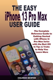 The Easy iPhone 13 Pro Max User Guide