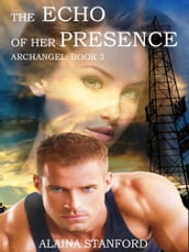 The Echo of Her Presence, Archangel Book 3