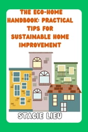 The Eco-Home Handbook: Practical Tips for Sustainable Home Improvement