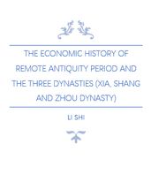 The Economic History of Remote Antiquity Period and The Three Dynasties (Xia, Shang and Zhou Dynasty)