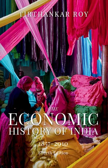 The Economic History of India, 18572010 - Tirthankar Roy
