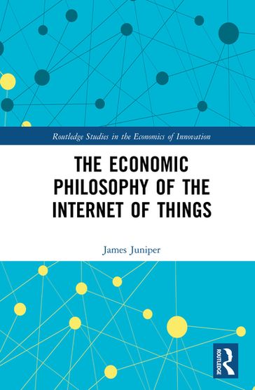 The Economic Philosophy of the Internet of Things - James Juniper