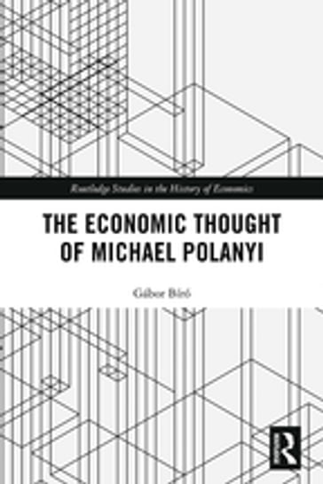 The Economic Thought of Michael Polanyi - Gábor Bíró