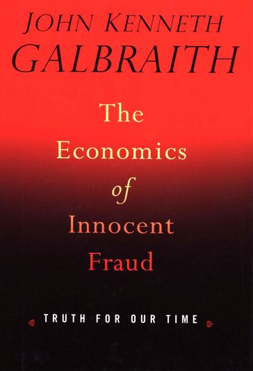 The Economics Of Innocent Fraud - John Kenneth Galbraith