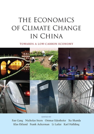 The Economics of Climate Change in China - Fan Gang - Frank Ackerman - Karl Hallding - Klas Eklund - Lailai Li - Nicholas Stern - Ottmar Edenhofer - Xu Shanda