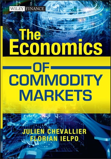 The Economics of Commodity Markets - Julien Chevallier - Florian Ielpo
