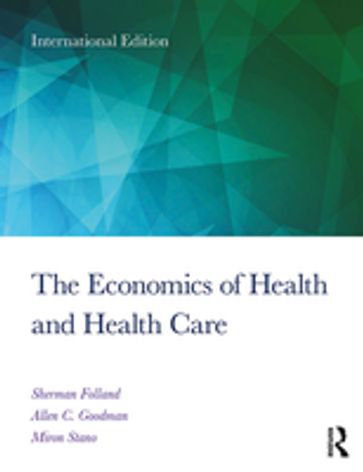 The Economics of Health and Health Care - Sherman Folland - Allen Charles Goodman - Miron Stano