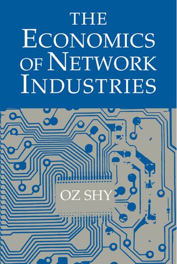 The Economics of Network Industries - Oz Shy