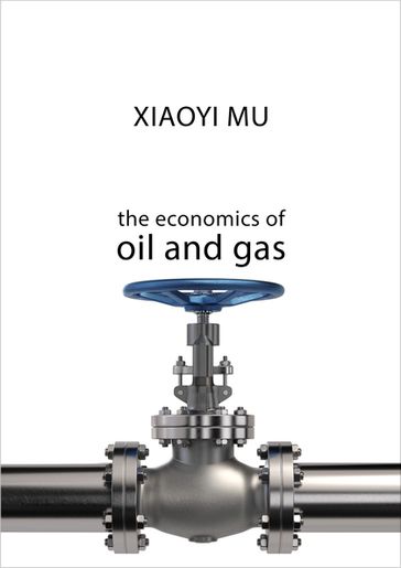 The Economics of Oil and Gas - Dr Xiaoyi Mu