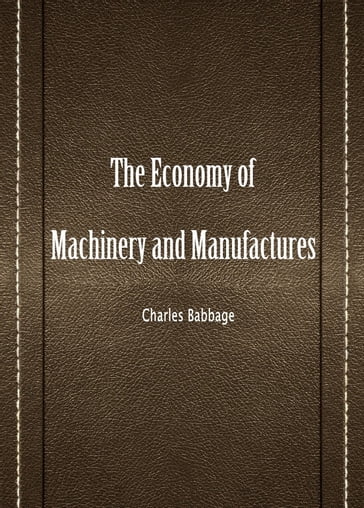 The Economy Of Machinery And Manufactures - Charles Babbage