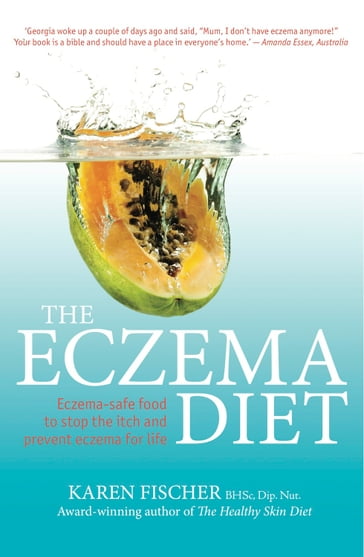 The Eczema Diet: Eczema-safe food to stop the itch and prevent eczema for life - Karen Fischer