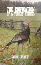 The Edification of a Turkey Hunter