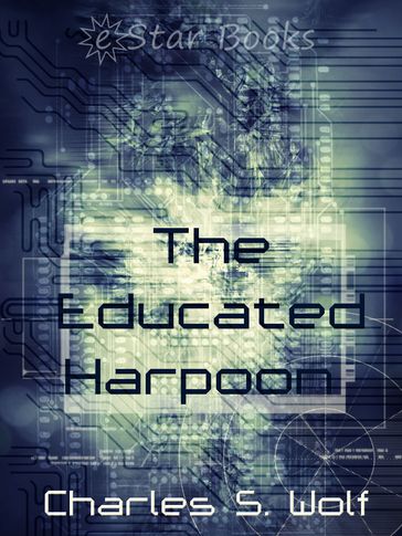 The Educated Harpoon - Charles S. Wolf