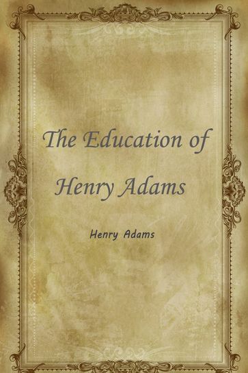 The Education Of Henry Adams - Henry Adams