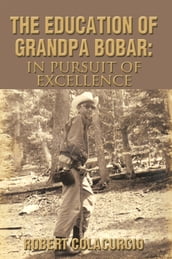 The Education of Grandpa Bobar: in Pursuit of Excellence