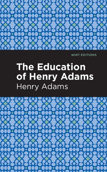 The Education of Henry Adams - Henry Adams - Mint Editions