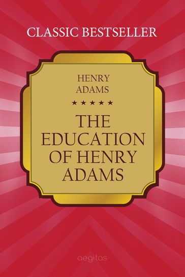 The Education of Henry Adams - Henry Adams