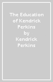 The Education of Kendrick Perkins