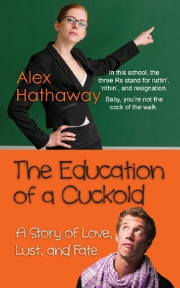 The Education of a Cuckold - Alex Hathaway