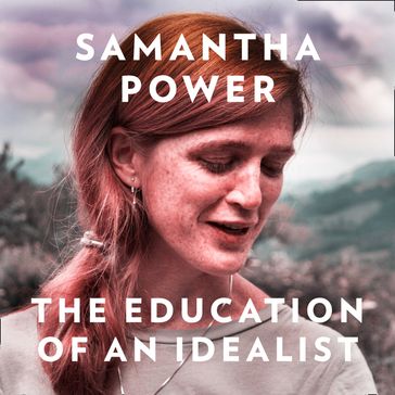 The Education of an Idealist: THE INTERNATIONAL BESTSELLER - Samantha Power