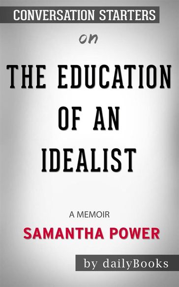 The Education of an Idealist: A Memoir by Samantha Power: Conversation Starters - dailyBooks