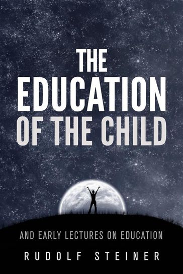 The Education of the Child - and Early Lectures on Education - Rudolf Steiner