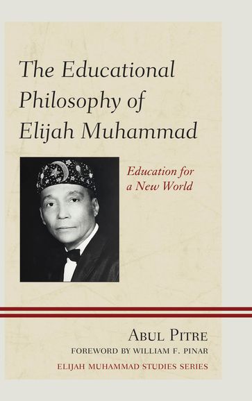 The Educational Philosophy of Elijah Muhammad - Abul Pitre - Fayetteville State University - North Carolina