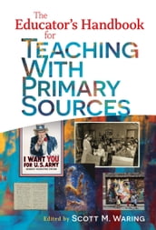 The Educator s Handbook for Teaching With Primary Sources