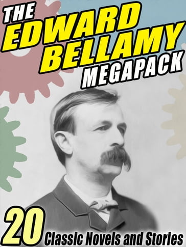 The Edward Bellamy MEGAPACK ® - Edward Bellamy