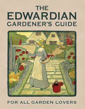 The Edwardian Gardener s Guide