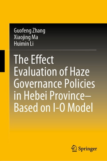 The Effect Evaluation of Haze Governance Policies in Hebei ProvinceBased on I-O Model - Guofeng Zhang - Xiaojing Ma - Huimin Li