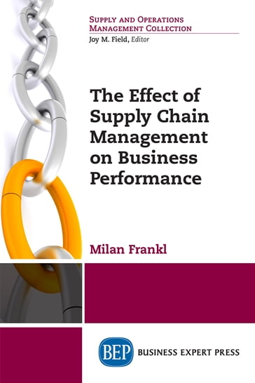 The Effect of Supply Chain Management on Business Performance - PhD Dr. Milan Frankl