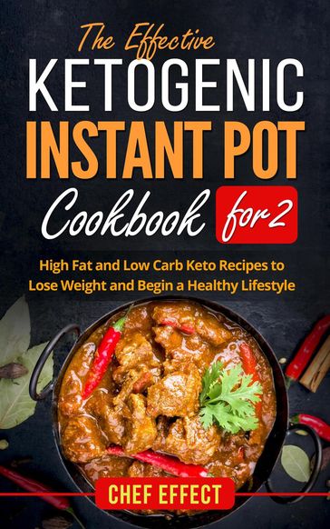 The Effective Ketogenic Instant Pot Cookbook for 2 - Chef Effect