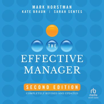 The Effective Manager, 2nd Edition - Kate Braun - Sarah Sentes - Mark Horstman