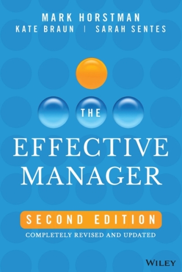 The Effective Manager - Mark Horstman - Kate Braun - Sarah Sentes