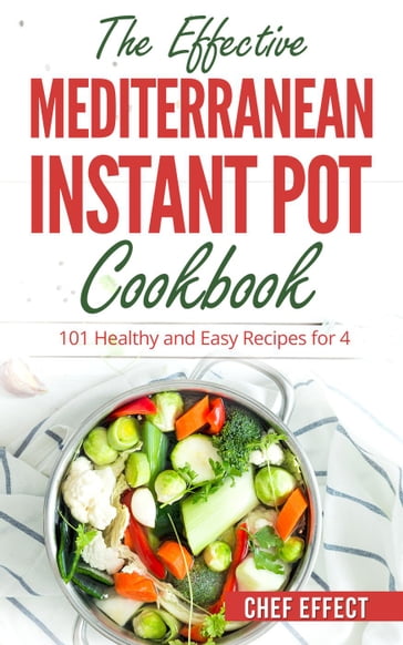 The Effective Mediterranean Instant Pot Cookbook - Chef Effect