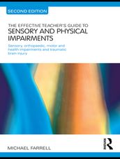 The Effective Teacher s Guide to Sensory and Physical Impairments