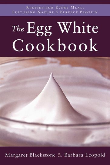 The Egg White Cookbook - Barbara Leopold - Margaret Blackstone