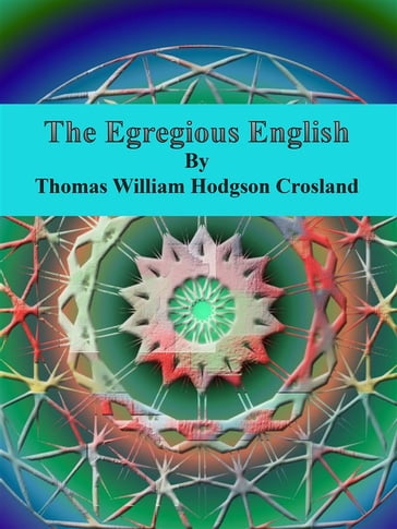 The Egregious English - Thomas William Hodgson Crosland