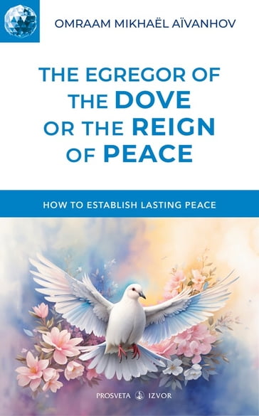The Egregor of the Dove or the Reign of Peace - Omraam Mikhael Aivanhov