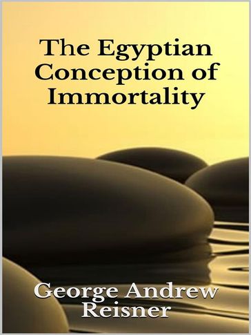 The Egyptian Conception of Immortality - George Andrew Reisner