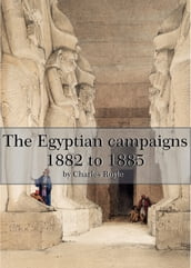 The Egyptian campaigns 1882 to 1885