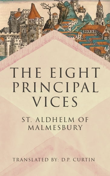 The Eight Principal Vices - St. Aldhelm of Malmesbury - D.P. Curtin