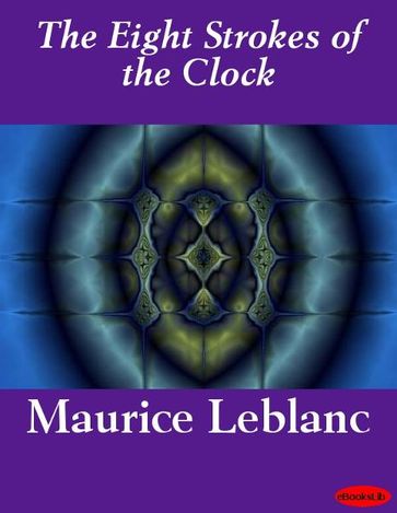 The Eight Strokes of the Clock - Maurice Leblanc