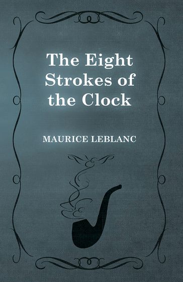 The Eight Strokes of the Clock - Maurice Leblanc