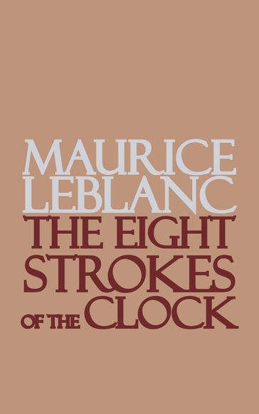 The Eight Strokes of the Clock - Maurice Leblanc